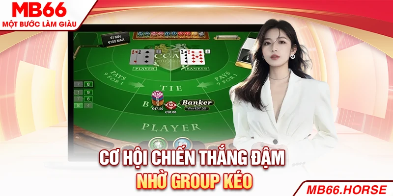 Cơ hội chiến thắng đậm nhờ group kéo