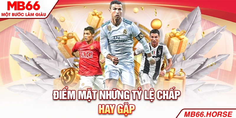 Điểm mặt những tỷ lệ chấp hay gặp