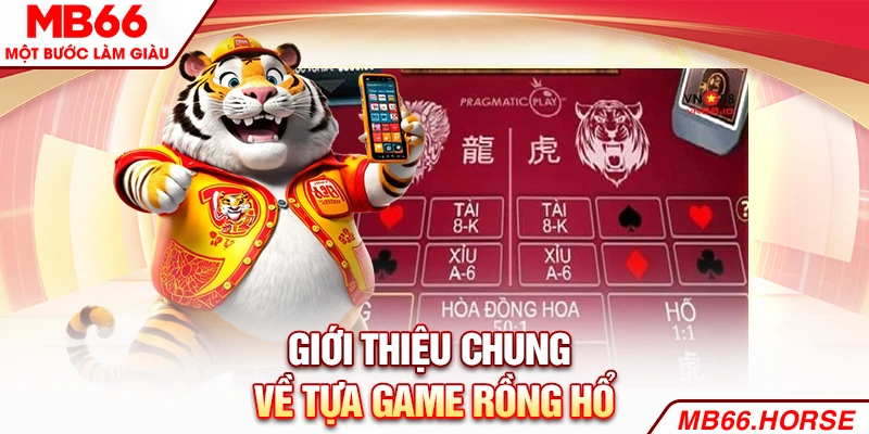Giới thiệu chung về tựa game Rồng Hổ