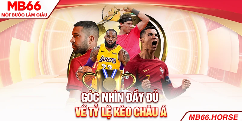 Góc nhìn đầy đủ về tỷ lệ kèo châu Á