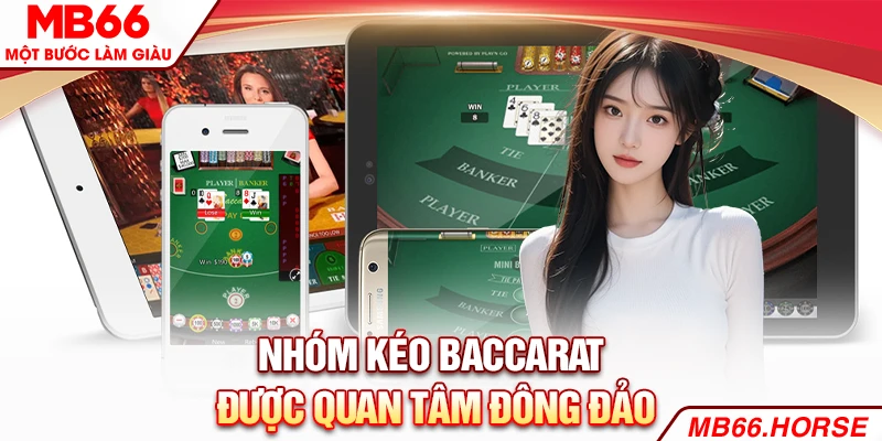 Nhóm kéo baccarat được quan tâm đông đảo