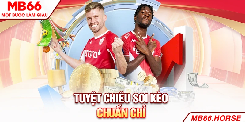Tuyệt chiêu soi kèo chuẩn chỉ